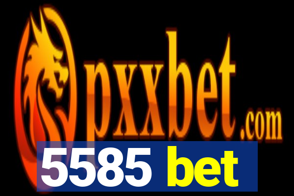 5585 bet