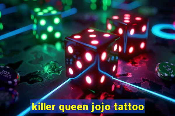 killer queen jojo tattoo