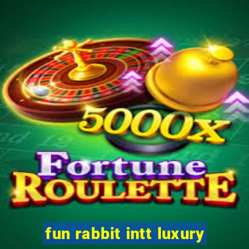 fun rabbit intt luxury