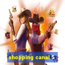 shopping canal 5