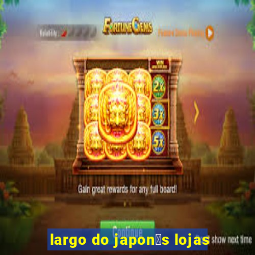 largo do japon锚s lojas