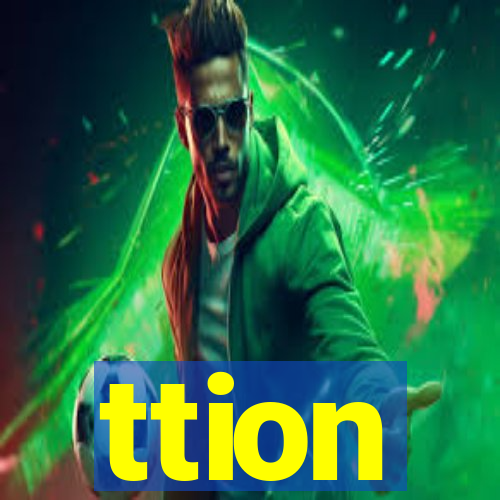 ttion