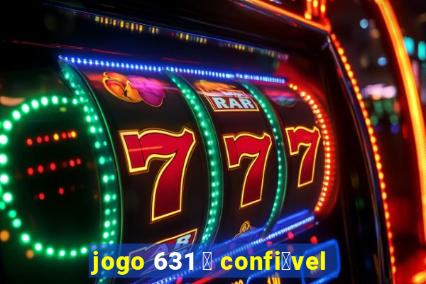 jogo 631 茅 confi谩vel