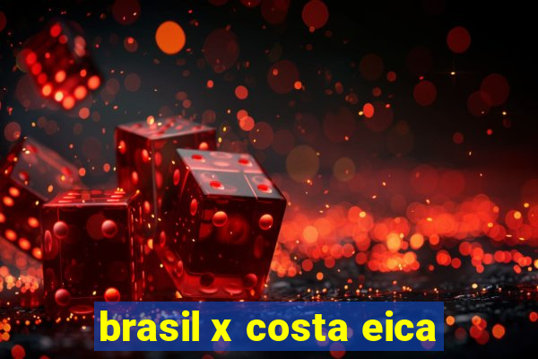 brasil x costa eica