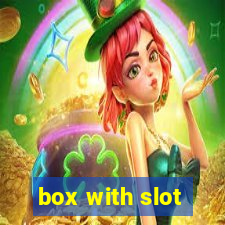 box with slot