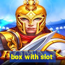 box with slot