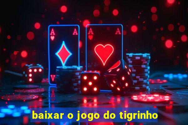 baixar o jogo do tigrinho