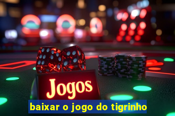 baixar o jogo do tigrinho