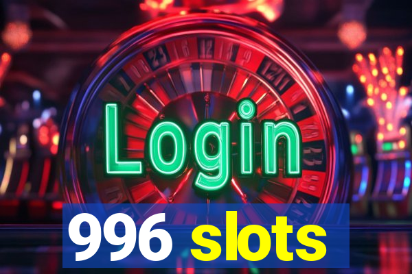 996 slots