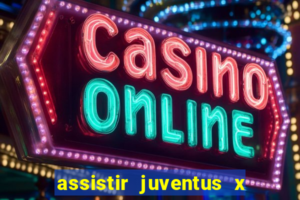 assistir juventus x bayer leverkusen futemax