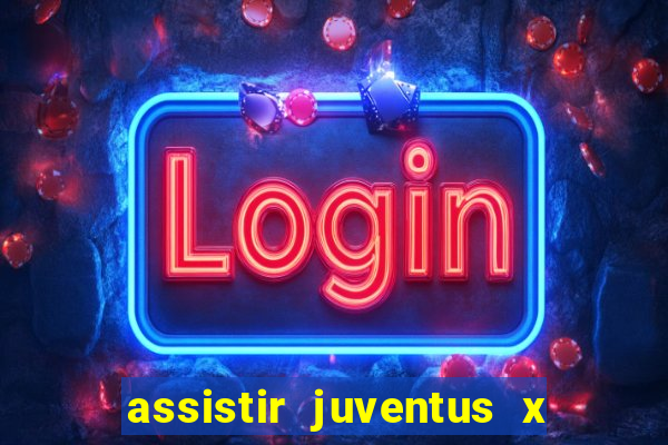 assistir juventus x bayer leverkusen futemax