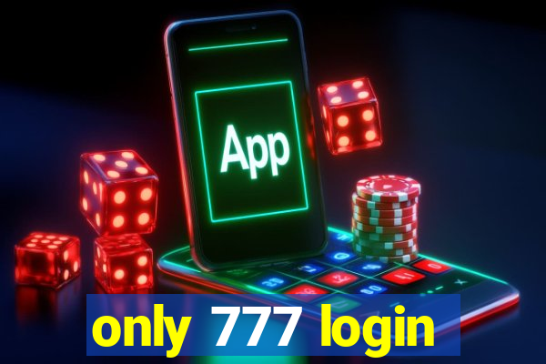 only 777 login