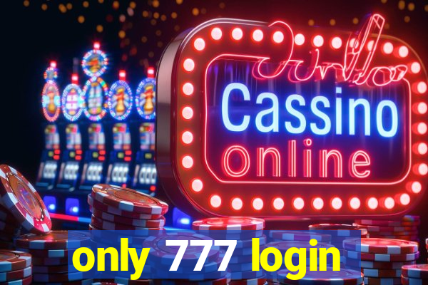 only 777 login