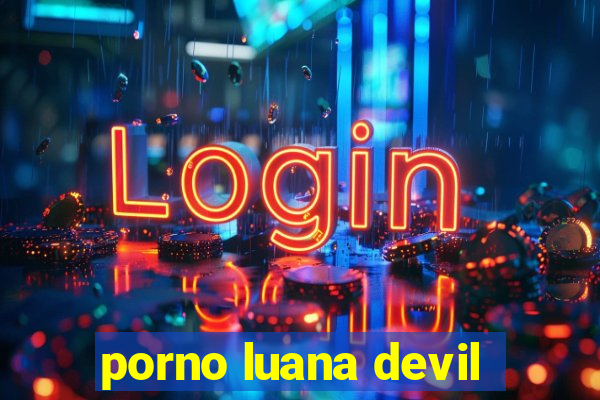 porno luana devil