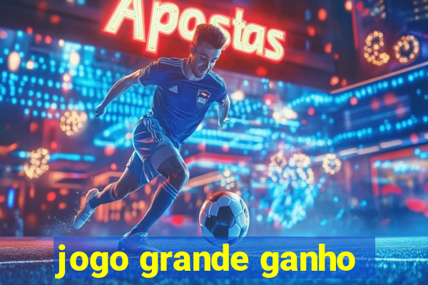 jogo grande ganho