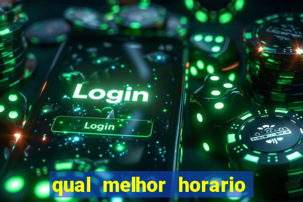 qual melhor horario para jogar