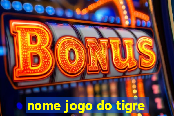 nome jogo do tigre