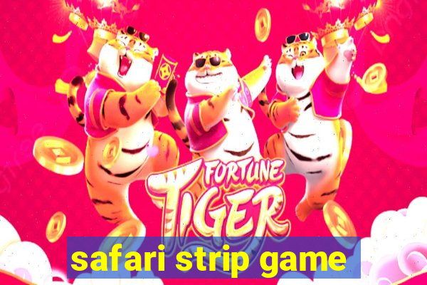 safari strip game