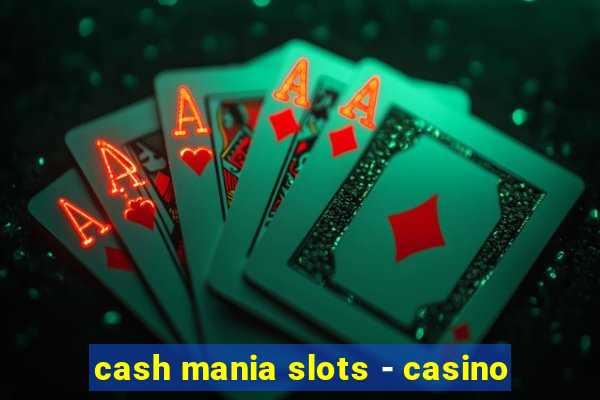 cash mania slots - casino