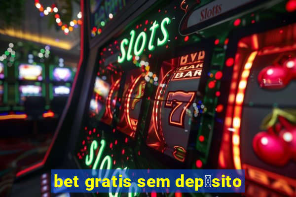 bet gratis sem dep贸sito