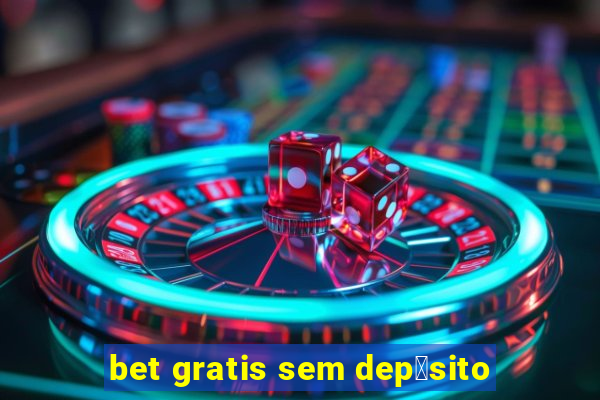 bet gratis sem dep贸sito