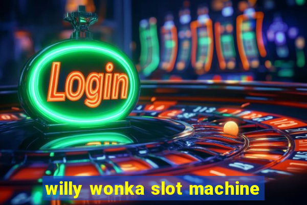 willy wonka slot machine