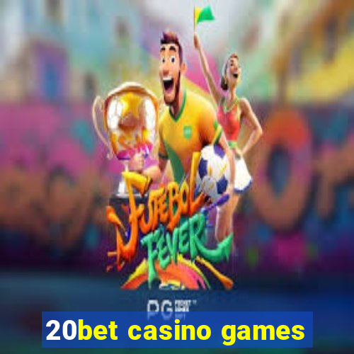 20bet casino games