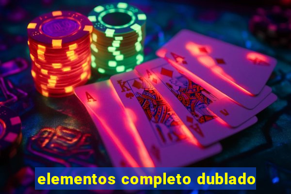 elementos completo dublado