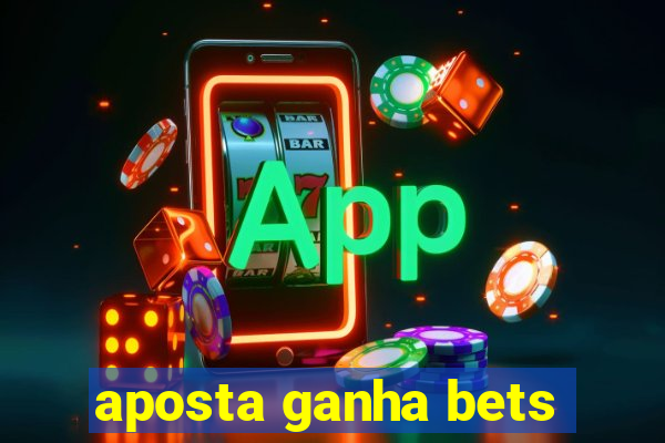 aposta ganha bets