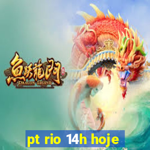 pt rio 14h hoje