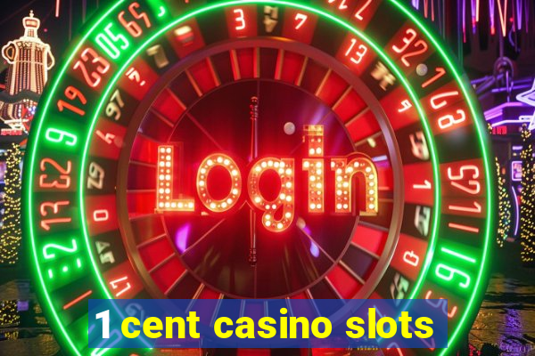 1 cent casino slots