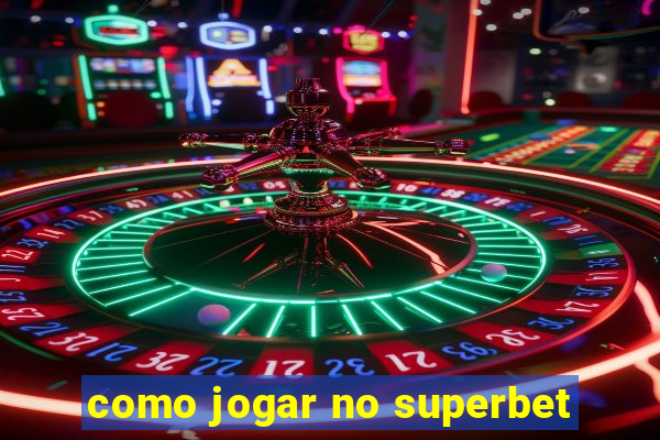 como jogar no superbet