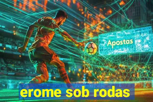 erome sob rodas