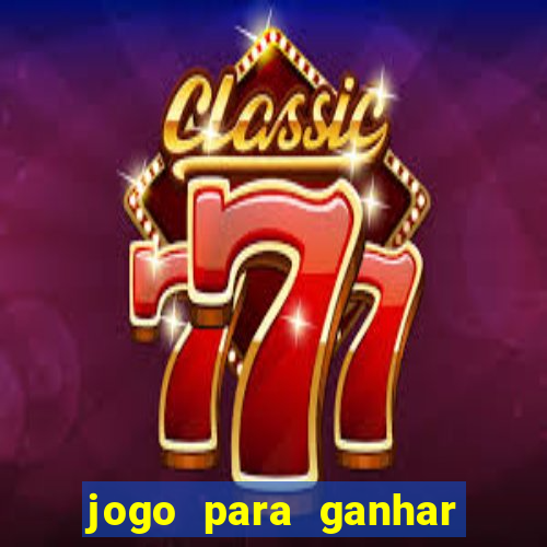 jogo para ganhar dinheiro cassino