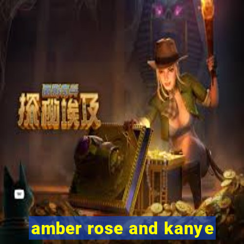 amber rose and kanye