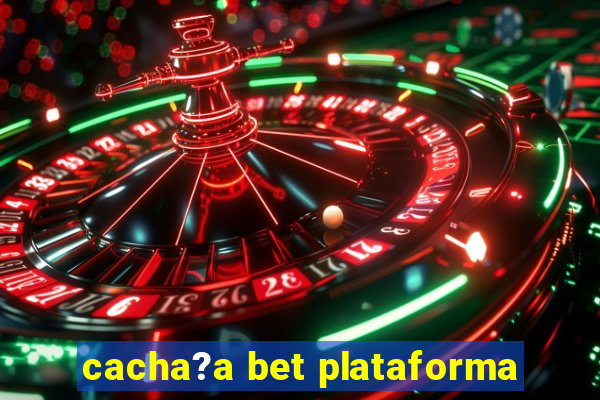 cacha?a bet plataforma