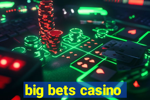 big bets casino