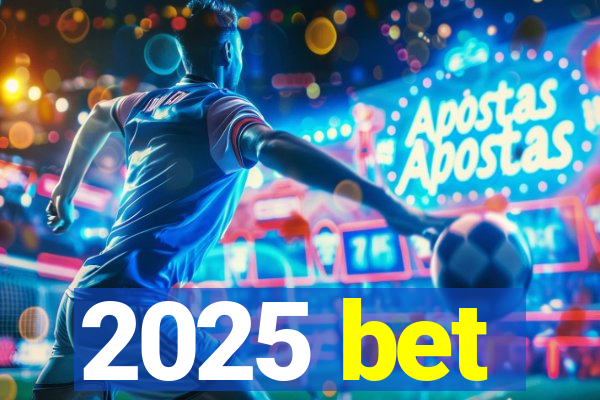 2025 bet