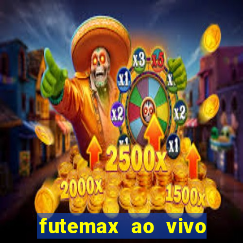 futemax ao vivo futebol ao vivo