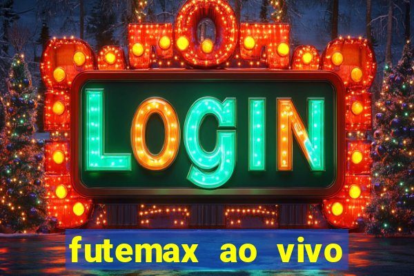 futemax ao vivo futebol ao vivo