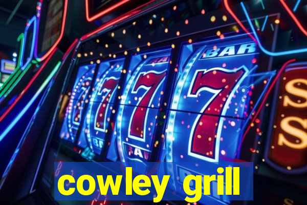 cowley grill