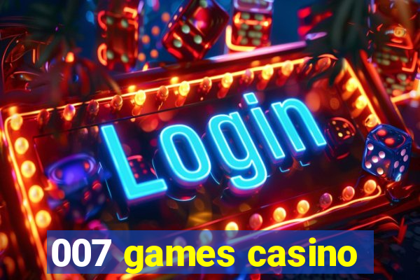 007 games casino