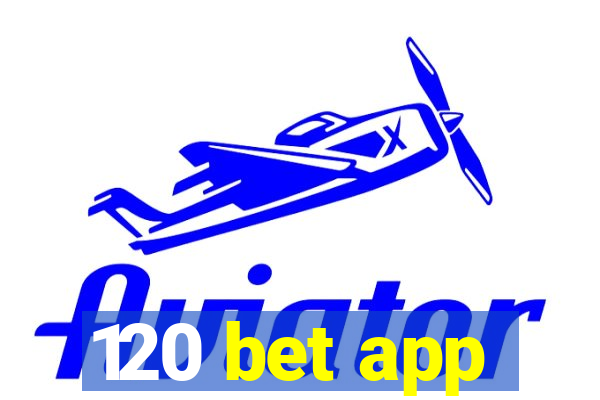 120 bet app