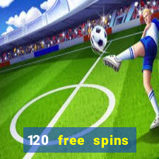 120 free spins online casino real money