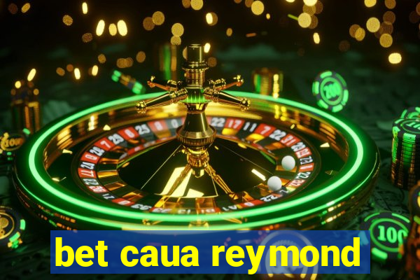 bet caua reymond