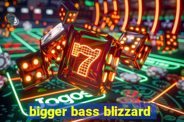 bigger bass blizzard