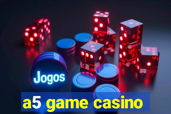 a5 game casino