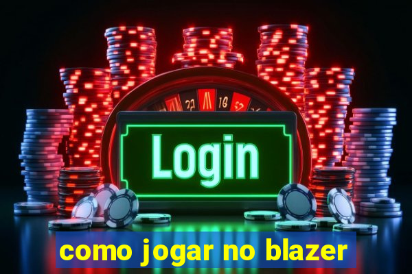 como jogar no blazer