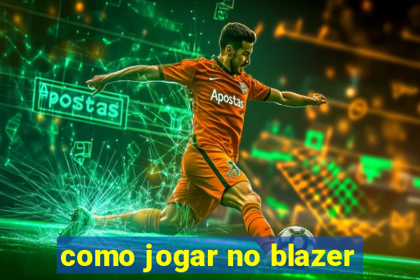 como jogar no blazer