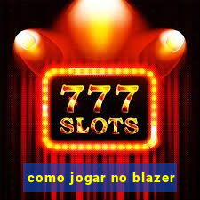 como jogar no blazer